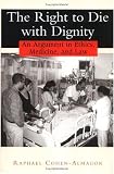 cover of The Right to Die with Dignity: An Argument in Ethics, Medicine, and Law