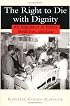 The Right to Die with Dignity: An Argument in Ethics, Medicine, and Law