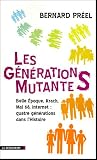 Les générations mutantes : Belle Epoque, Krach, Mai 68, Internet : quatre générations dans l histoire