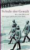 Produkt-Bild: Schule der Gewalt: Militarismus in Deutschland 1871-1945
