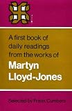 A first book of daily readings from the works of Martyn Lloyd-Jones