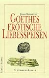  : Goethes erotische Liebesspeisen: Ein literarisches Kochbuch