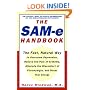 The SAM-e Handbook: The Fast, Natural Way to Overcome Depression, Relieve the Pain of Arthritis, Alleviate the Discomfort of Fibromyalgia, and Boost Your Energy