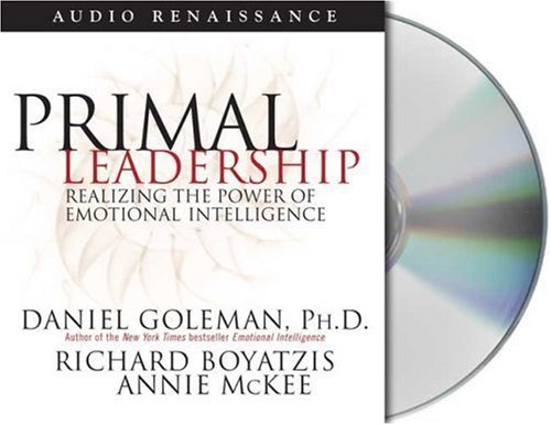 By Daniel Goleman Primal Leadership: Realizing the Power of Emotional Intelligence (Leading with Emotional Intelligenc (Abridged)