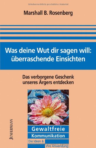 Produkt-Bild: Was deine Wut dir sagen will: &uuml;berraschende Einsichten. Das verborgene Geschenk unseres &Auml;rgers entdecken