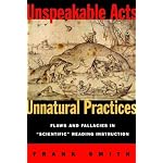 Unspeakable Acts, Unnatural Practices: Flaws and Fallacies in Scientific Reading Instruction book cover