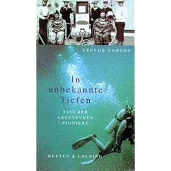 In unbekannte Tiefen: Taucher, Abenteurer, Pioniere
