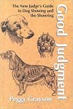 Good Judgement: The New Judge's Guide to Dog Showing & the Showring