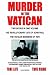 Murder in the Vatican: The Revolutionary Life of John Paul and The Vatican Murders of 1978