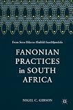 Fanonian practices in South Africa : from Steve Biko to Abahlali baseMjondolo