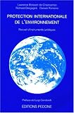 Protection internationale de l'environnement: Recueil d'instruments juridiques (French Edition)