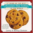 57 More of the Best Chocolate Chip Cookies in the World: The Recipes That Won the Second... by Larry Zisman and Honey Zisman