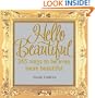 Hello Beautiful: 365 Ways to Be Even More Beautiful