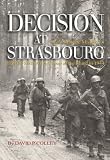 Books : Decision at Strasbourg: Ike's Strategic Mistake to Halt the Sixth Army Group at the Rhine in 1944 (Ausa)