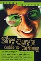 The Shy Guy's Guide to Dating: The Best Places to Meet Women, the Ten Best Pickup Lines, How to Tell if She Likes You, Eleven Women to Avoid, Do's and ... What Girls Say...and What They Really Mean