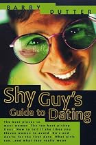 The Shy Guy's Guide to Dating: The Best Places to Meet Women, the Ten Best Pickup Lines, How to Tell if She Likes You, Eleven Women to Avoid, Do's and ... What Girls Say...and What They Really Mean