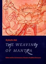 The Weaving of Mantra: Kukai and the Construction of Esoteric Buddhist Discourse