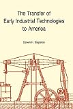 The Transfer of Early Industrial Technologies to America (Memoirs of the American Philosophical Society,)