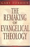 The Remaking of Evangelical Theology