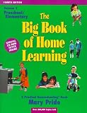 The Big Book of Home Learning: Preschool & Elementary: Reviews Hundreds of Products & Provides You With Teaching Tips for All Academic Subjects