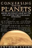 Conversing with the Planets: How Science and Myth Invented the Cosmos