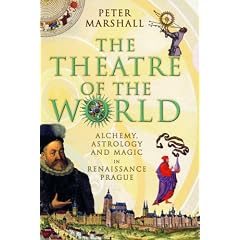 The Theatre of the World: Alchemy, Astrology and Magic in Renaissance Prague