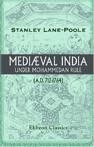 Mediæval India under Mohammedan Rule (A.D. 712-1764)