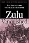 Zulu Vanquished: The Destruction of the Zulu Kingdom