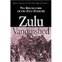 Zulu Vanquished: The Destruction of the Zulu Kingdom