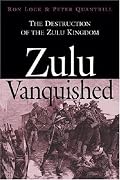 Zulu Vanquished: The Destruction of the Zulu Kingdom