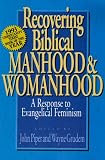 Recovering Biblical Manhood and Womanhood: A Response to Evangelical Feminism