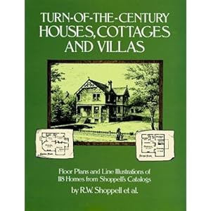 Turn-of-the-Century Houses, Cottages and Villas: Floor Plans and Line Illustrations for 118 Homes from Shoppell's Catalogs [Paperback]