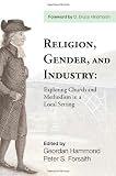Religion, Gender, and Industry: Exploring Church and Methodism in a Local Setting