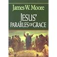Jesus' Parables of Grace by  James W. Moore