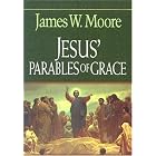 Click here to buy Jesus' Parables of Grace by  James W. Moore.