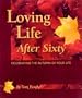 Loving Life After 60 : Celebrating the Autumn of Your Life