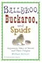 Ballyhoo, Buckaroo, and Spuds: Ingenious Tales of Words and Their Origins