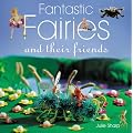 Fantastic Fairies: Fun Projects to Make