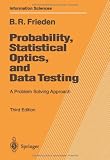 Probability, Statistical Optics, and Data Testing: A Problem Solving Approach (Springer Series in Information Sciences)