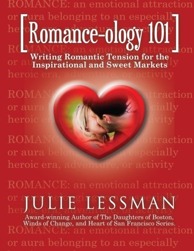 ROMANCE-ology 101: Writing Romantic Tension for the Inspirational and Sweet Markets