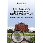 Mr. Parker's School for Young Detectives: Mystery of the Big Bank Robbery book cover