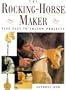 The Rocking-Horse Maker: Nine Easy-To-Follow Projects