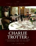 Charlie Trotter's: An Insider's Look at the Famed Restaurant and Its Cuisine (Great Restaurants of the World)
