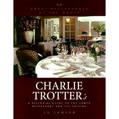 Charlie Trotter's: A Pictorial Guide to the Famed Restaurant and Its Cuisine (Great Restaurants of the World)