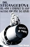 Dr. Strangelove : or how I learned to stop worrying and love the bomb