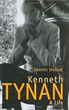 Kenneth Tynan: A Life