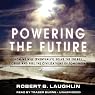 Powering the Future: How We Will (Eventually) Solve the Energy Crisis and Fuel the Civilization of Tomorrow