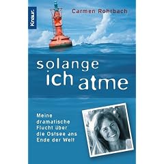 Solange ich atme: Meine dramatische Flucht �ber die Ostsee ans Ende der Welt: Meine dramatische Flucht �ber die Ostsee bis ans Ende der Welt