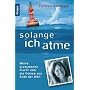 Solange ich atme: Meine dramatische Flucht �ber die Ostsee bis ans Ende der Welt