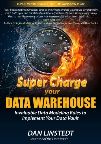 , by Dan Linstedt - Super Charge Your Data Warehouse: Invaluable Data Modeling Rules (2011-11-26) [Paperback], by Dan Linstedt